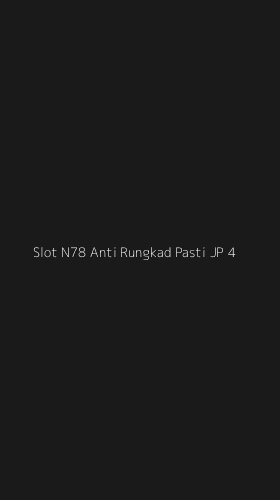 Tampilan Antarmuka Aplikasi Slot N78 Anti Rungkad Pasti Jp - 4