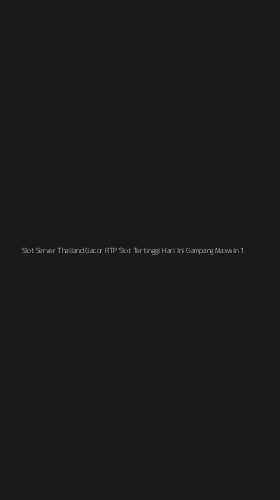 Tampilan Antarmuka Aplikasi Slot Server Thailand Gacor Rtp Slot Tertinggi Hari Ini Gampang Maxwin - 1
