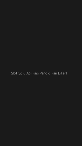 Tampilan Antarmuka Aplikasi Slot Soju Aplikasi Pendidikan Lite - 1