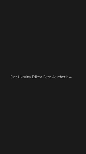 Tampilan Antarmuka Aplikasi Slot Ukraina Editor Foto Aesthetic - 4