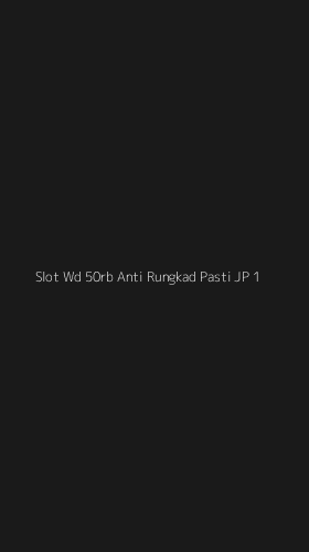 Tampilan Antarmuka Aplikasi Slot Wd 50rb Anti Rungkad Pasti Jp - 1