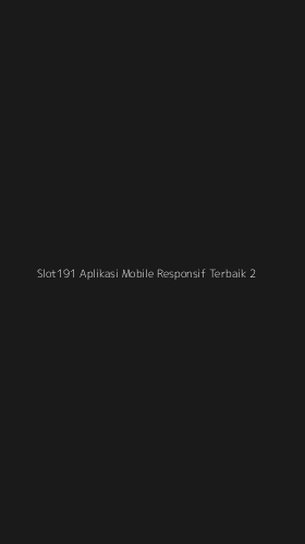 Tampilan Antarmuka Aplikasi Slot191 Aplikasi Mobile Responsif Terbaik - 2