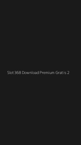 Tampilan Antarmuka Aplikasi Slot368 Download Premium Gratis - 2