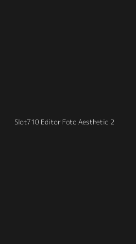 Tampilan Antarmuka Aplikasi Slot710 Editor Foto Aesthetic - 2