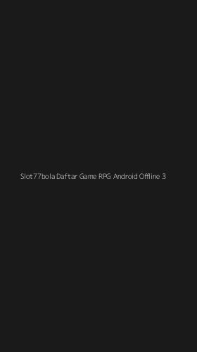 Tampilan Antarmuka Aplikasi Slot77bola Daftar Game Rpg Android Offline - 3