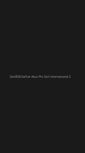 Tampilan Antarmuka Aplikasi Slot858 Daftar Akun Pro Slot Internasional - 2