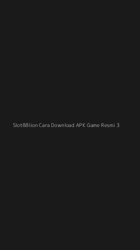 Tampilan Antarmuka Aplikasi Slot88lion Cara Download Apk Game Resmi - 3