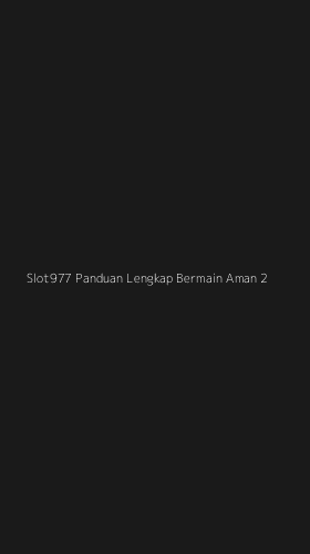 Tampilan Antarmuka Aplikasi Slot977 Panduan Lengkap Bermain Aman - 2