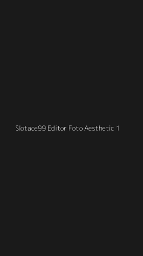 Tampilan Antarmuka Aplikasi Slotace99 Editor Foto Aesthetic - 1