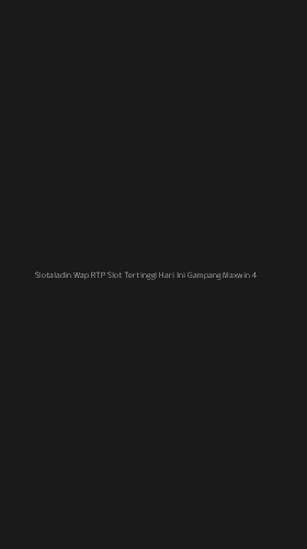 Tampilan Antarmuka Aplikasi Slotaladin Wap Rtp Slot Tertinggi Hari Ini Gampang Maxwin - 4