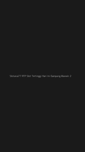 Tampilan Antarmuka Aplikasi Slotasia77 Rtp Slot Tertinggi Hari Ini Gampang Maxwin - 2