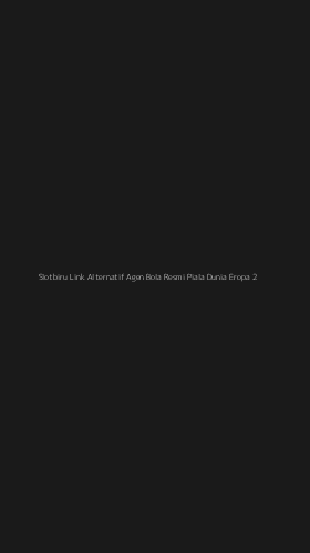 Tampilan Antarmuka Aplikasi Slotbiru Link Alternatif Agen Bola Resmi Piala Dunia Eropa - 2