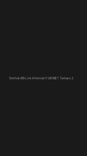 Tampilan Antarmuka Aplikasi Slothoki88 Link Alternatif Sbobet Terbaru - 2