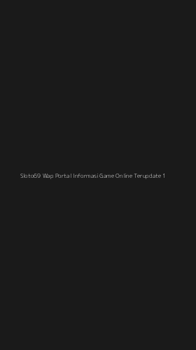 Tampilan Antarmuka Aplikasi Sloto69 Wap Portal Informasi Game Online Terupdate - 1