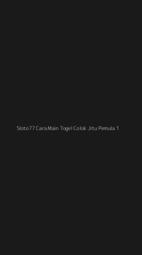 Tampilan Antarmuka Aplikasi Sloto77 Cara Main Togel Colok Jitu Pemula - 1