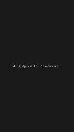 Tampilan Antarmuka Aplikasi Slott 88 Aplikasi Editing Video Pro - 3