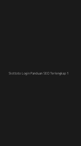 Tampilan Antarmuka Aplikasi Slottoto Login Panduan Seo Terlengkap - 1