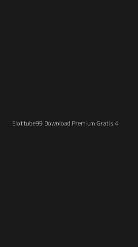 Tampilan Antarmuka Aplikasi Slottube99 Download Premium Gratis - 4
