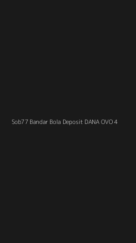 Tampilan Antarmuka Aplikasi Sob77 Bandar Bola Deposit Dana Ovo - 4