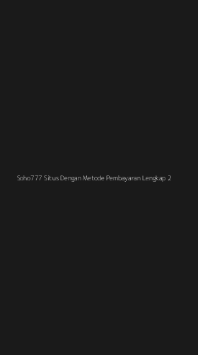 Tampilan Antarmuka Aplikasi Soho777 Situs Dengan Metode Pembayaran Lengkap - 2