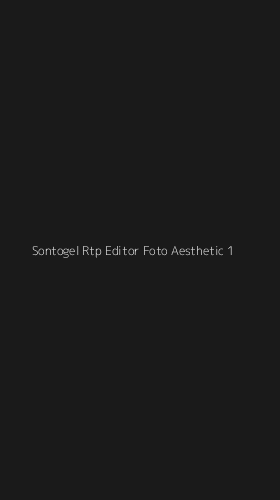 Tampilan Antarmuka Aplikasi Sontogel Rtp Editor Foto Aesthetic - 1