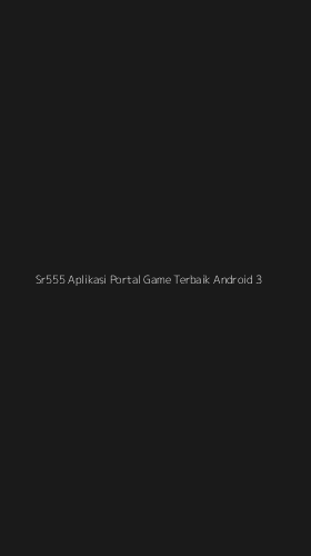 Tampilan Antarmuka Aplikasi Sr555 Aplikasi Portal Game Terbaik Android - 3
