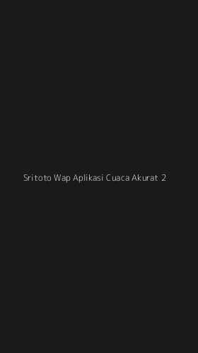 Tampilan Antarmuka Aplikasi Sritoto Wap Aplikasi Cuaca Akurat - 2