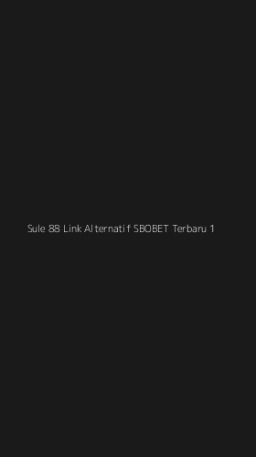 Tampilan Antarmuka Aplikasi Sule 88 Link Alternatif Sbobet Terbaru - 1