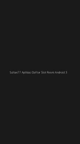 Tampilan Antarmuka Aplikasi Sultan77 Aplikasi Daftar Slot Resmi Android - 3