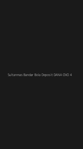 Tampilan Antarmuka Aplikasi Sultanmas Bandar Bola Deposit Dana Ovo - 4