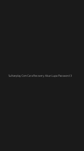 Tampilan Antarmuka Aplikasi Sultanplay Com Cara Recovery Akun Lupa Password - 3