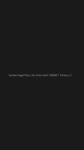 Tampilan Antarmuka Aplikasi Sumbertogel Rtp Link Alternatif Sbobet Terbaru - 2