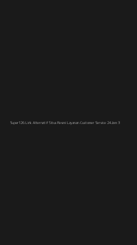 Tampilan Antarmuka Aplikasi Super126 Link Alternatif Situs Resmi Layanan Customer Service 24jam - 3