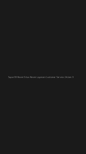 Tampilan Antarmuka Aplikasi Super33 Resmi Situs Resmi Layanan Customer Service 24jam - 3