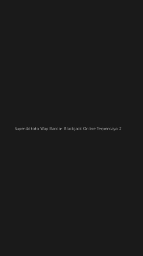 Tampilan Antarmuka Aplikasi Super4dtoto Wap Bandar Blackjack Online Terpercaya - 2