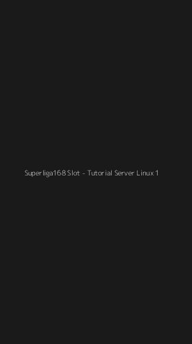 Tampilan Antarmuka Aplikasi Superliga168 Slot - Tutorial Server Linux - 1