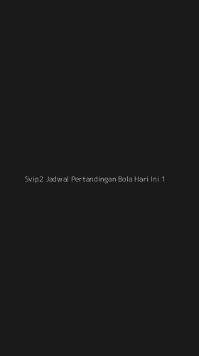 Tampilan Antarmuka Aplikasi Svip2 Jadwal Pertandingan Bola Hari Ini - 1
