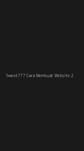Tampilan Antarmuka Aplikasi Sweet777 Cara Membuat Website - 2