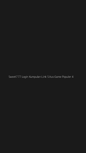 Tampilan Antarmuka Aplikasi Sweet777 Login Kumpulan Link Situs Game Populer - 4
