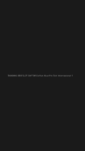 Tampilan Antarmuka Aplikasi Tambang 888 Slot Daftar Daftar Akun Pro Slot Internasional - 1