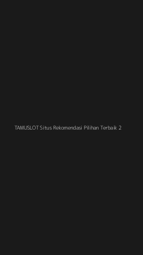 Tampilan Antarmuka Aplikasi Tamuslot Situs Rekomendasi Pilihan Terbaik - 2