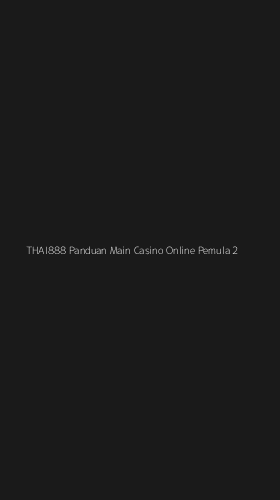 Tampilan Antarmuka Aplikasi Thai888 Panduan Main Casino Online Pemula - 2