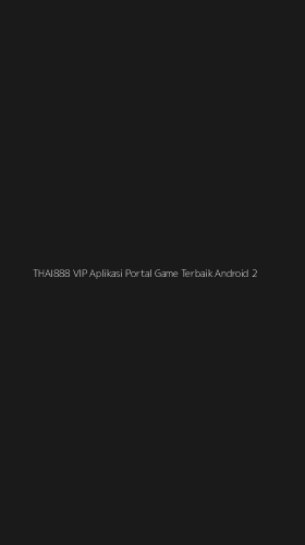 Tampilan Antarmuka Aplikasi Thai888 Vip Aplikasi Portal Game Terbaik Android - 2