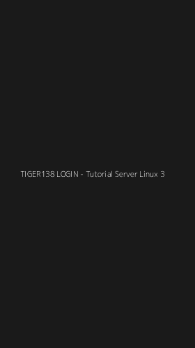 Tampilan Antarmuka Aplikasi TIGER138 LOGIN - Tutorial Server Linux - 3