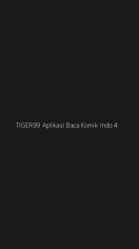 Tampilan Antarmuka Aplikasi Tiger99 Aplikasi Baca Komik Indo - 4