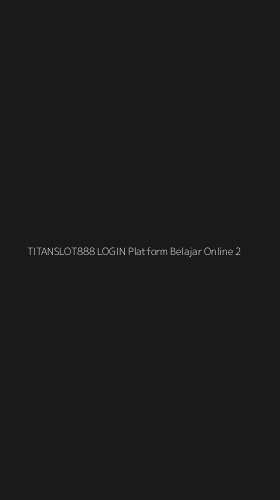 Tampilan Antarmuka Aplikasi Titanslot888 Login Platform Belajar Online - 2