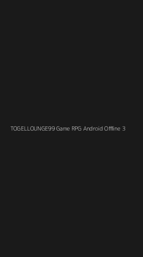Tampilan Antarmuka Aplikasi Togellounge99 Game Rpg Android Offline - 3