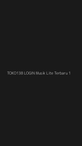 Tampilan Antarmuka Aplikasi Toko138 Login Musik Lite Terbaru - 1