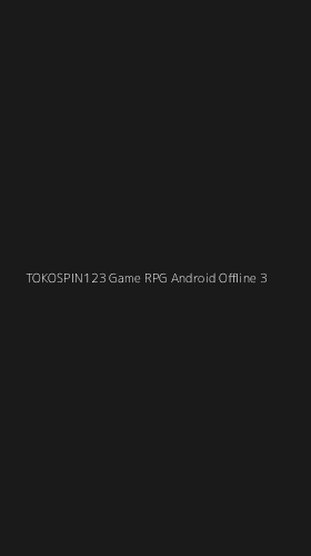 Tampilan Antarmuka Aplikasi Tokospin123 Game Rpg Android Offline - 3