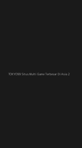 Tampilan Antarmuka Aplikasi Tokyo99 Situs Multi Game Terbesar Di Asia - 2